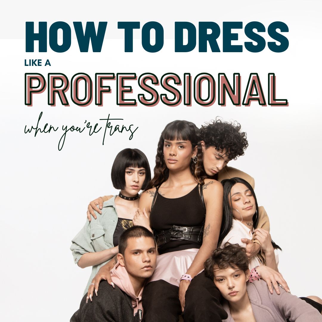 How to Dress Professionally While Trans