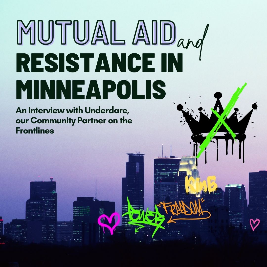 Mutual Aid and Resistance in Minneapolis: An Interview with Underdare, our Community Partner