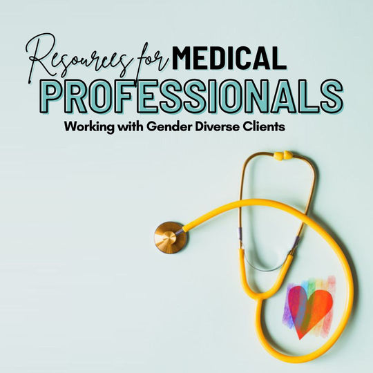 Resources for Medical Professionals Working with Gender Diverse Clients