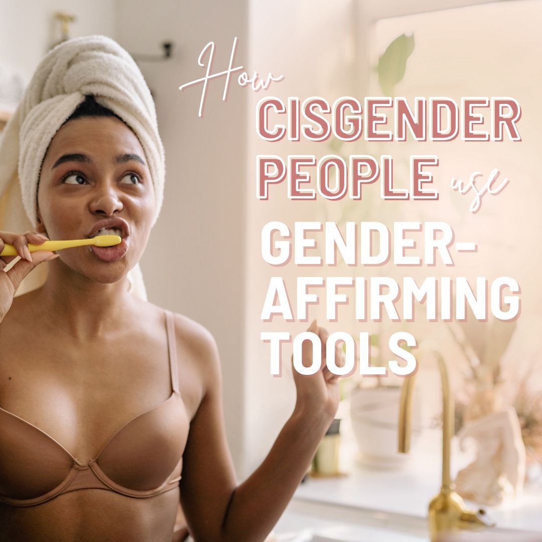 How Cisgender People Use Gender-affirming Tools Every Day