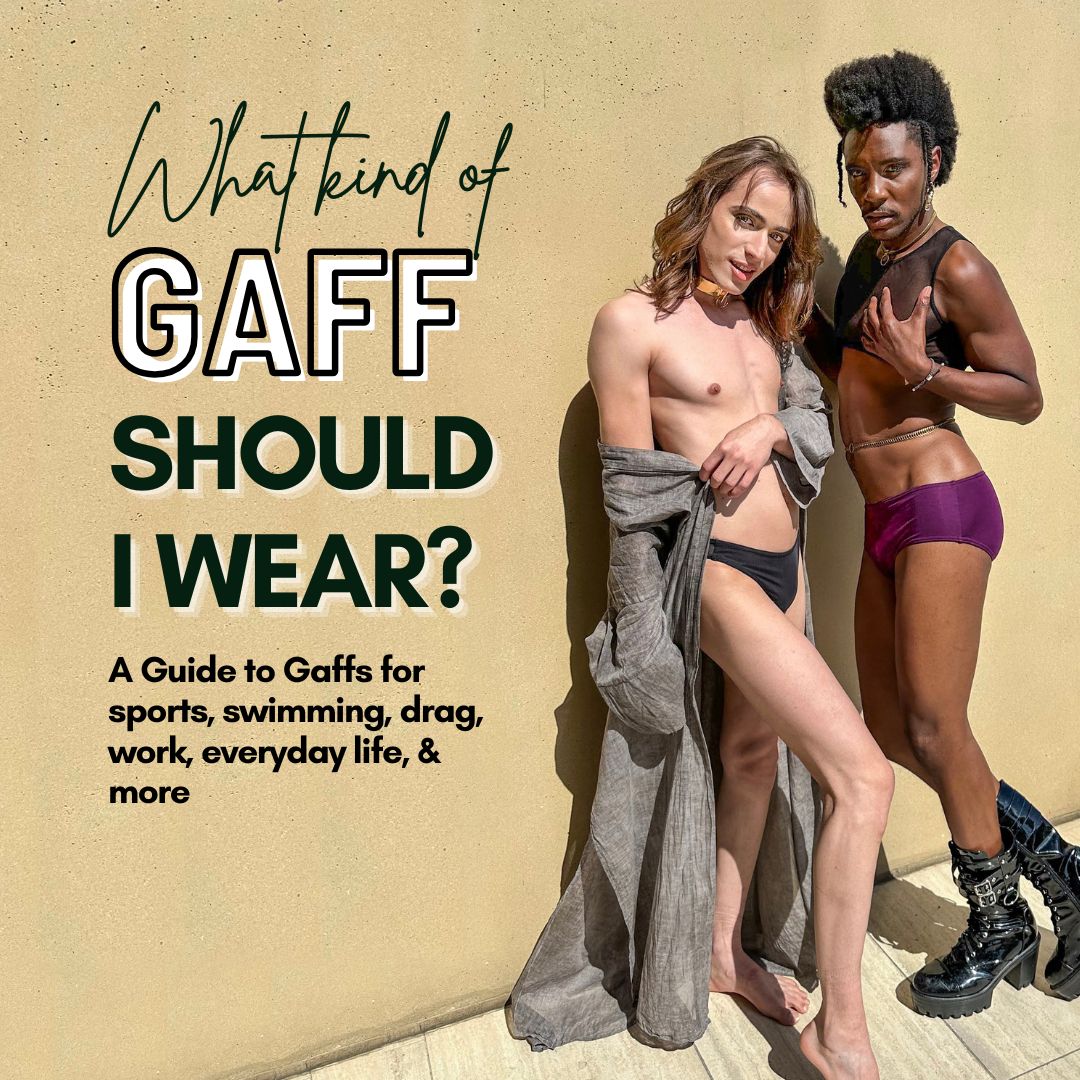 What Kind of Gaff Should I Wear? A Guide to Gaffs for Sports, Swimming, Drag, Work, and Everyday Life